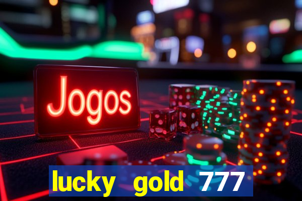 lucky gold 777 paga mesmo